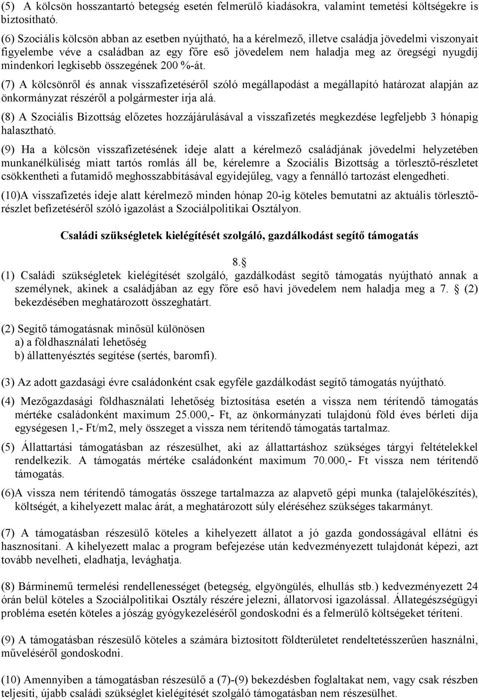 mindenkori legkisebb összegének 200 %-át. (7) A kölcsönről és annak visszafizetéséről szóló megállapodást a megállapító határozat alapján az önkormányzat részéről a polgármester írja alá.