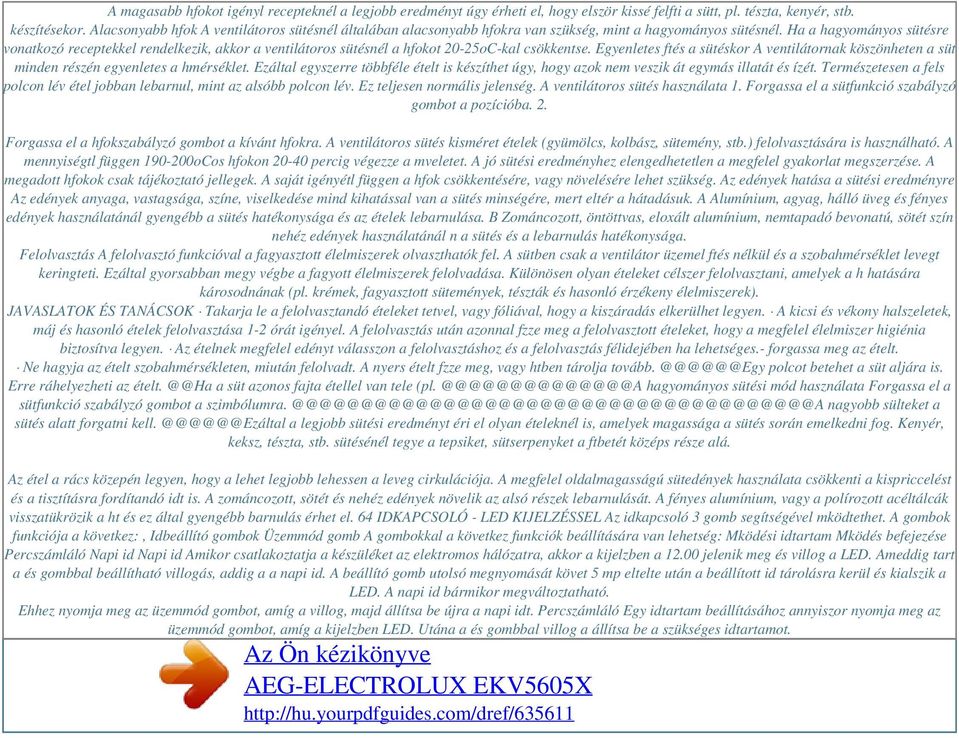 Ha a hagyományos sütésre vonatkozó receptekkel rendelkezik, akkor a ventilátoros sütésnél a hfokot 20-25oC-kal csökkentse.