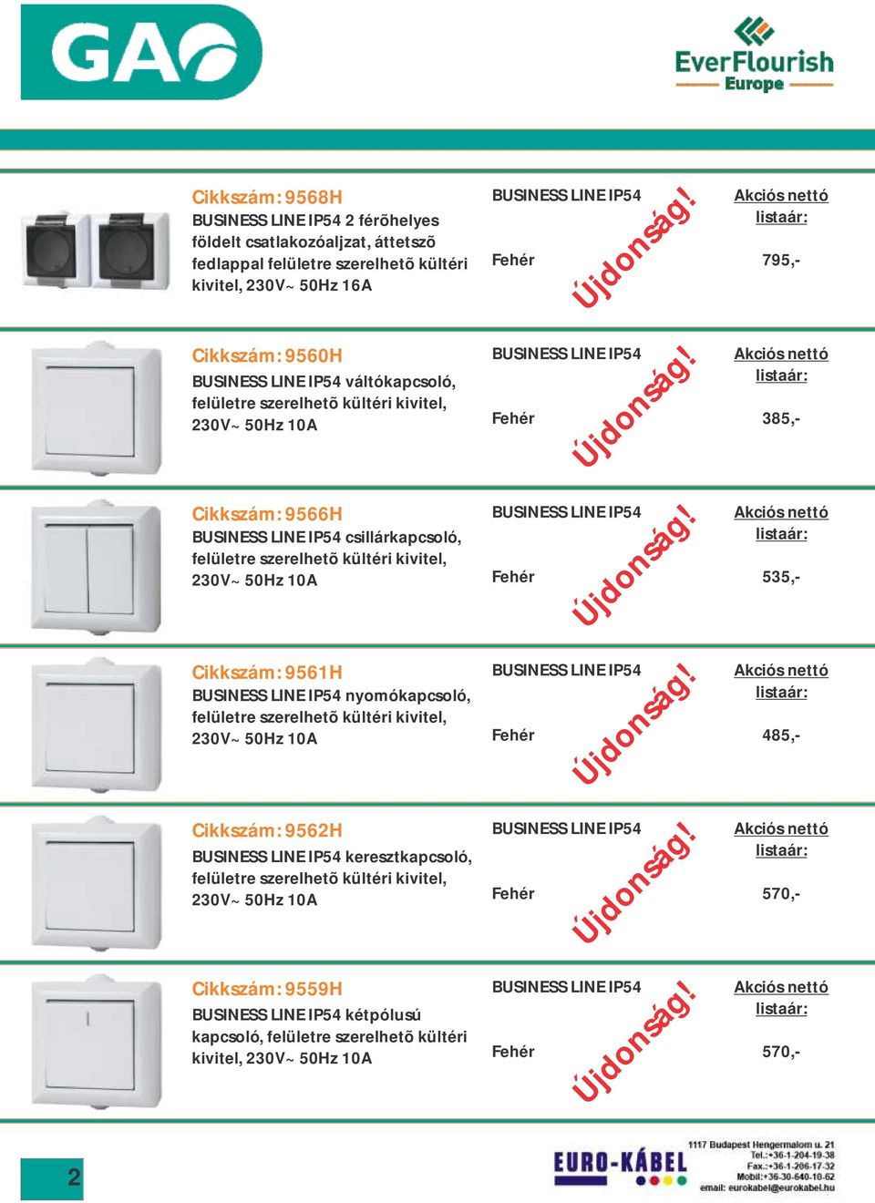 nyomókapcsoló, felületre szerelhetõ kültéri kivitel, 230V~ 50Hz 10A Cikkszám: 9562H BUSINESS LINE IP54 keresztkapcsoló, felületre szerelhetõ kültéri kivitel, 230V~ 50Hz 10A Cikkszám: 9559H BUSINESS