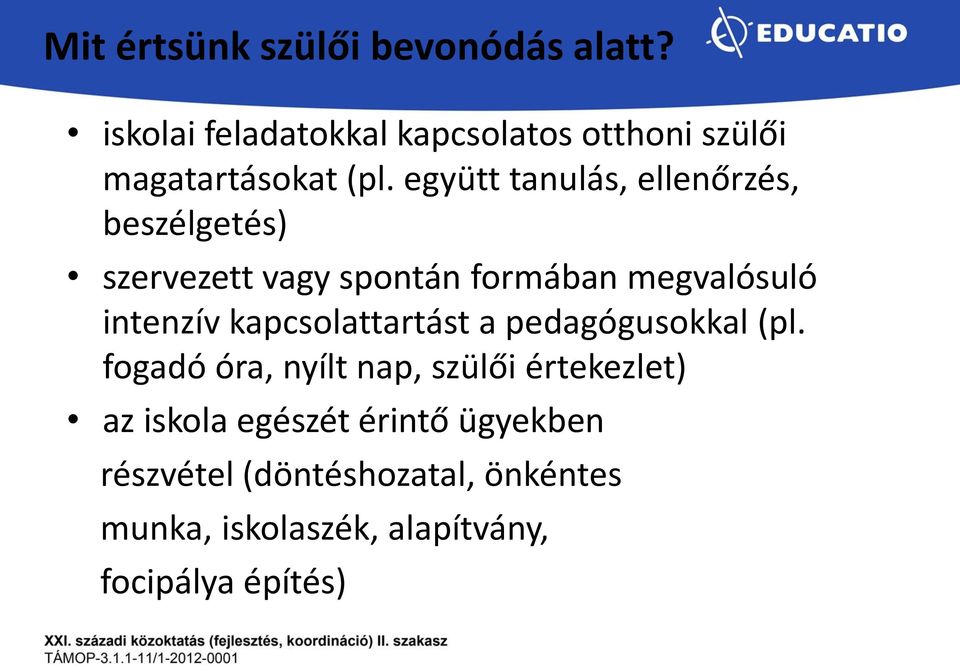 együtt tanulás, ellenőrzés, beszélgetés) szervezett vagy spontán formában megvalósuló intenzív