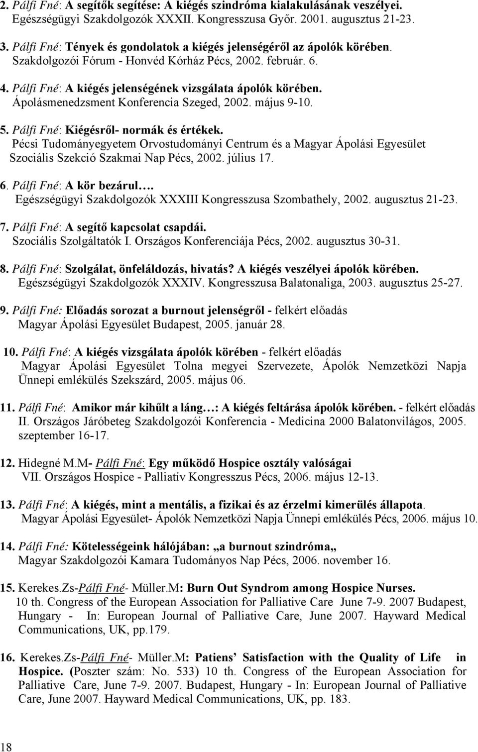 Ápolásmenedzsment Konferencia Szeged, 2002. május 9-10. 5. Pálfi Fné: Kiégésről- normák és értékek.