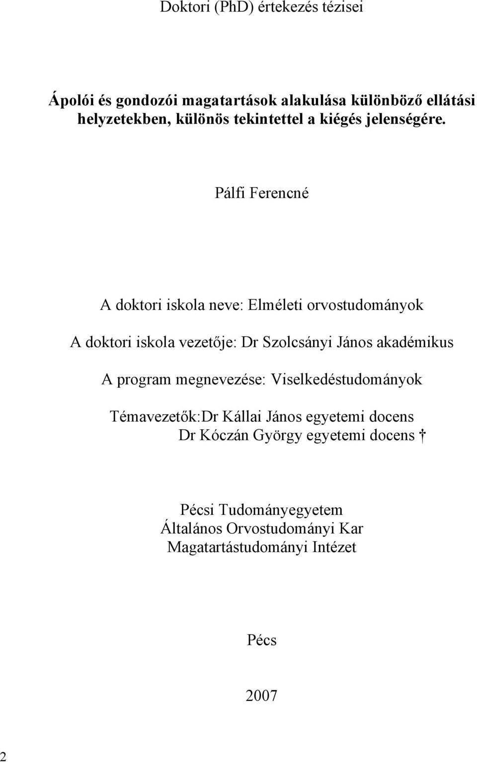 Pálfi Ferencné A doktori iskola neve: Elméleti orvostudományok A doktori iskola vezetője: Dr Szolcsányi János akadémikus