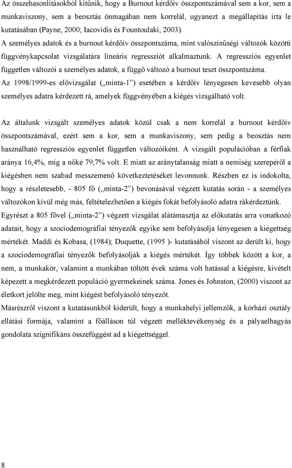 A regressziós egyenlet független változói a személyes adatok, a függő változó a burnout teszt összpontszáma.