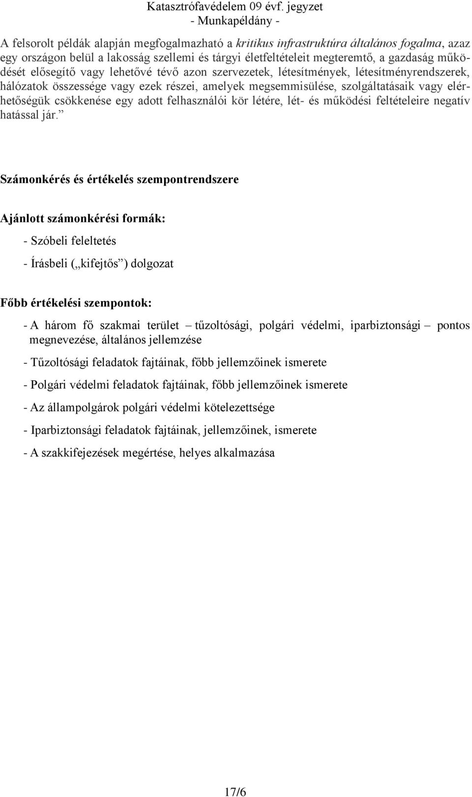 adott felhasználói kör létére, lét- és működési feltételeire negatív hatással jár.