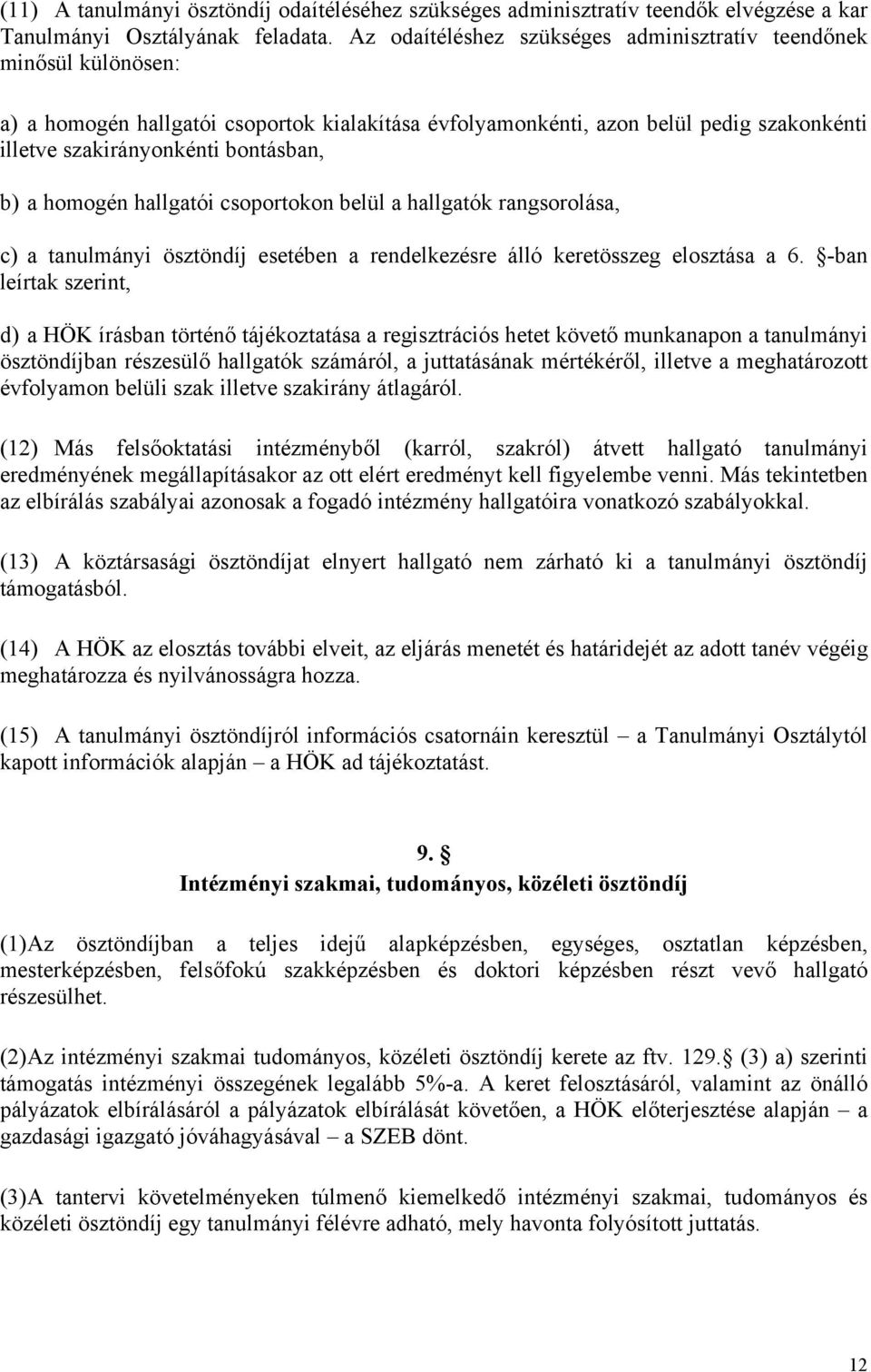 a homogén hallgatói csoportokon belül a hallgatók rangsorolása, c) a tanulmányi ösztöndíj esetében a rendelkezésre álló keretösszeg elosztása a 6.