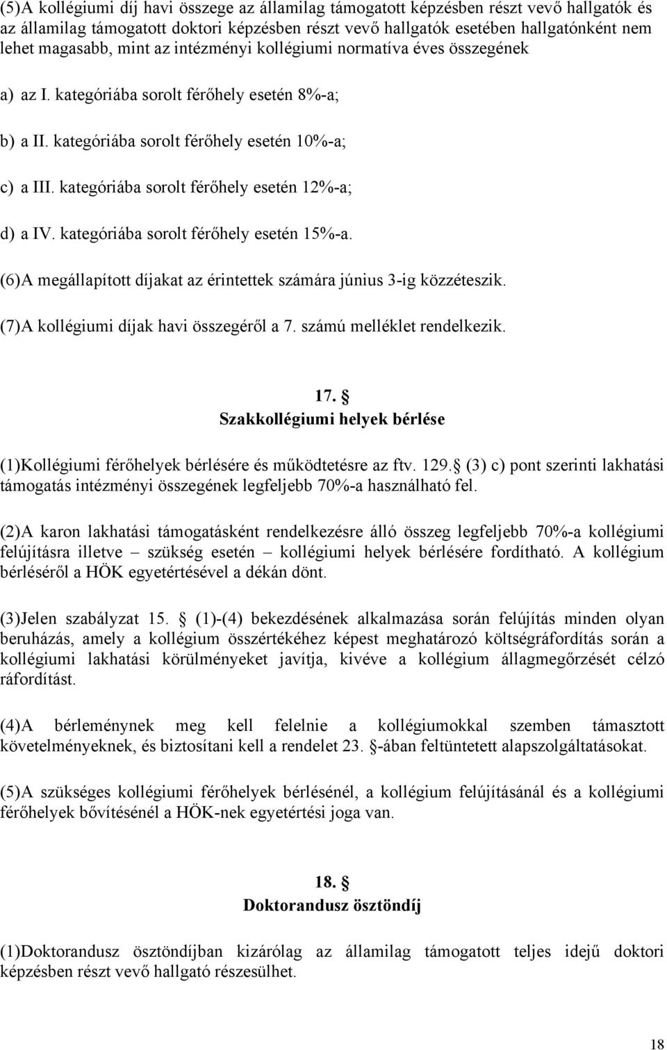 kategóriába sorolt férőhely esetén 12%-a; d) a IV. kategóriába sorolt férőhely esetén 15%-a. (6) A megállapított díjakat az érintettek számára június 3-ig közzéteszik.