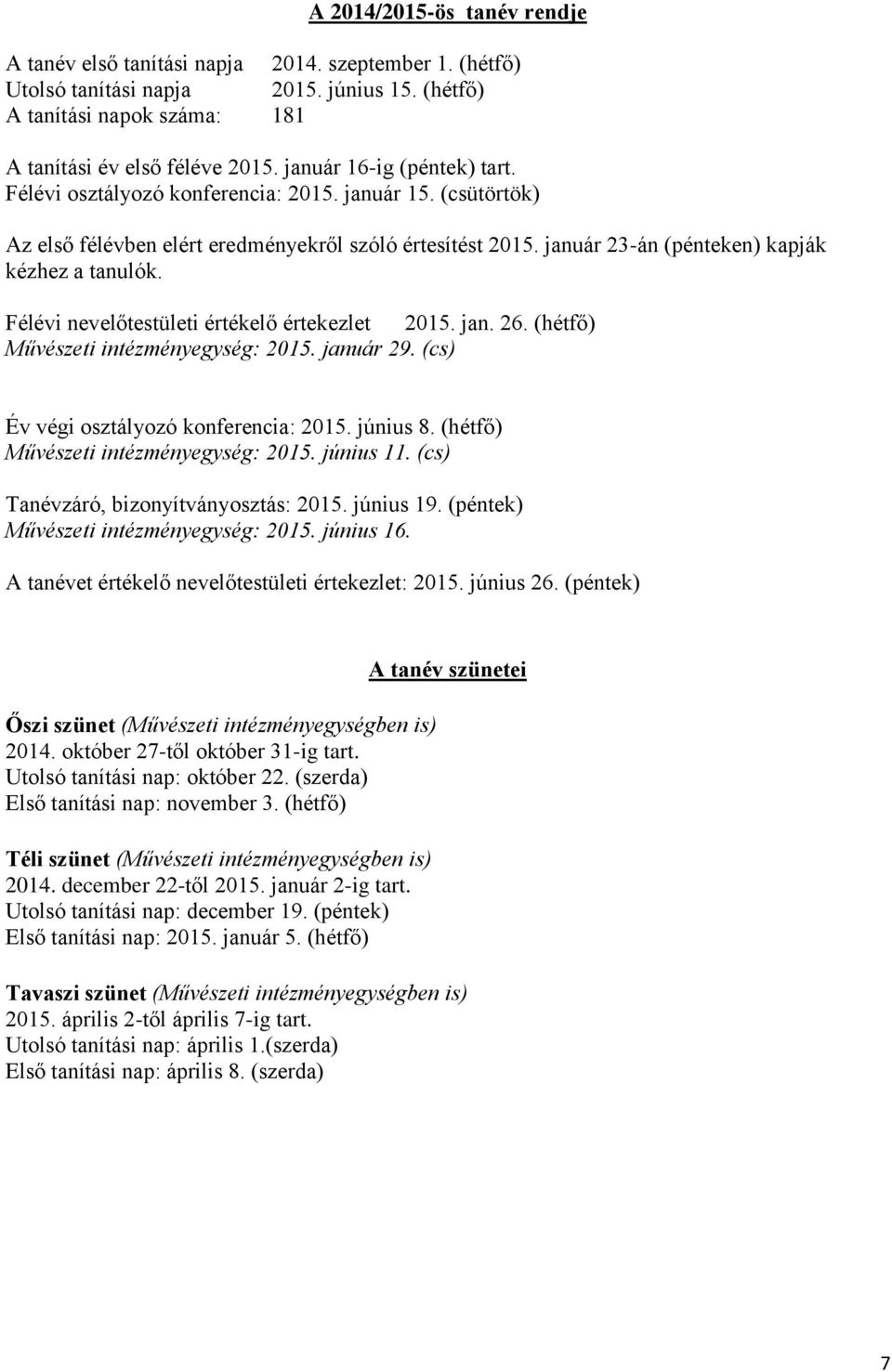 Félévi nevelőtestületi értékelő értekezlet 2015. jan. 26. (hétfő) Művészeti intézményegység: 2015. január 29. (cs) Év végi osztályozó konferencia: 2015. június 8.