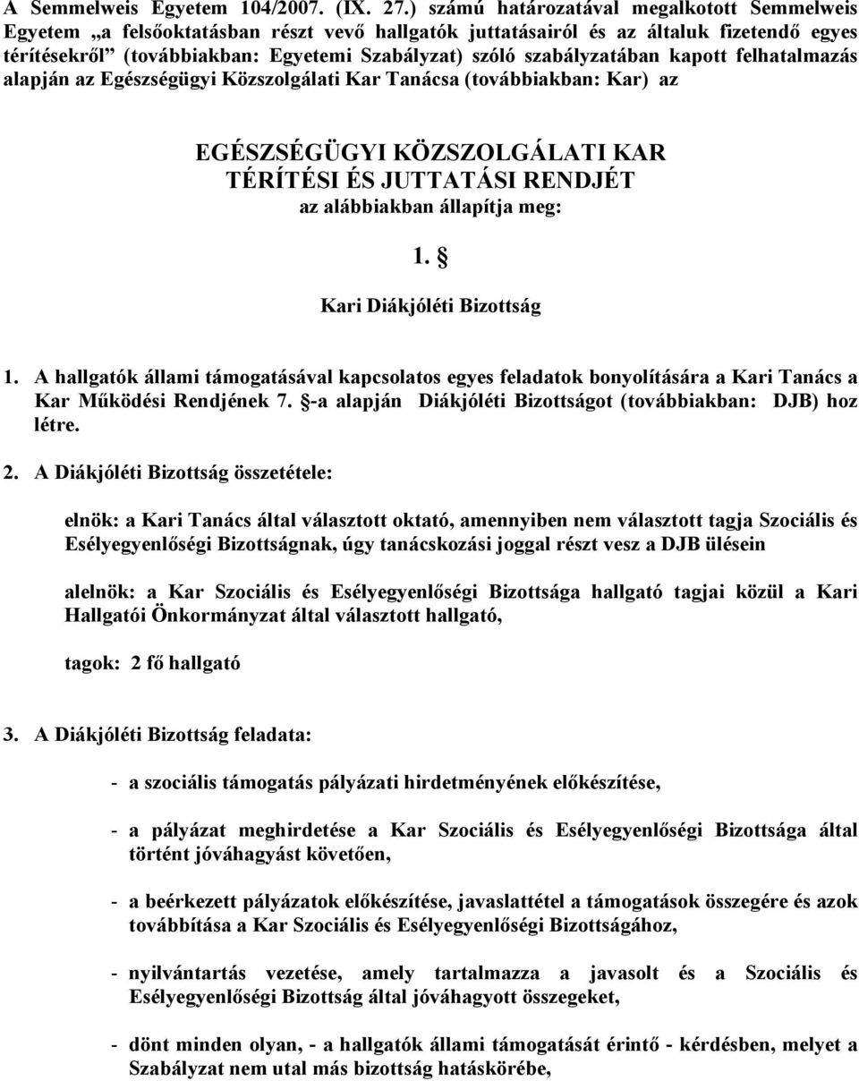 szabályzatában kapott felhatalmazás alapján az Egészségügyi Közszolgálati Kar Tanácsa (továbbiakban: Kar) az EGÉSZSÉGÜGYI KÖZSZOLGÁLATI KAR TÉRÍTÉSI ÉS JUTTATÁSI RENDJÉT az alábbiakban állapítja meg: