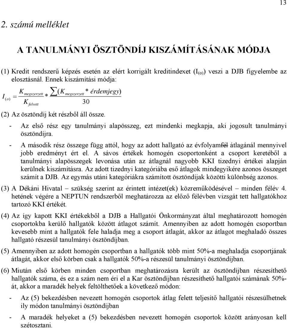 - Az első rész egy tanulmányi alapösszeg, ezt mindenki megkapja, aki jogosult tanulmányi ösztöndíjra.