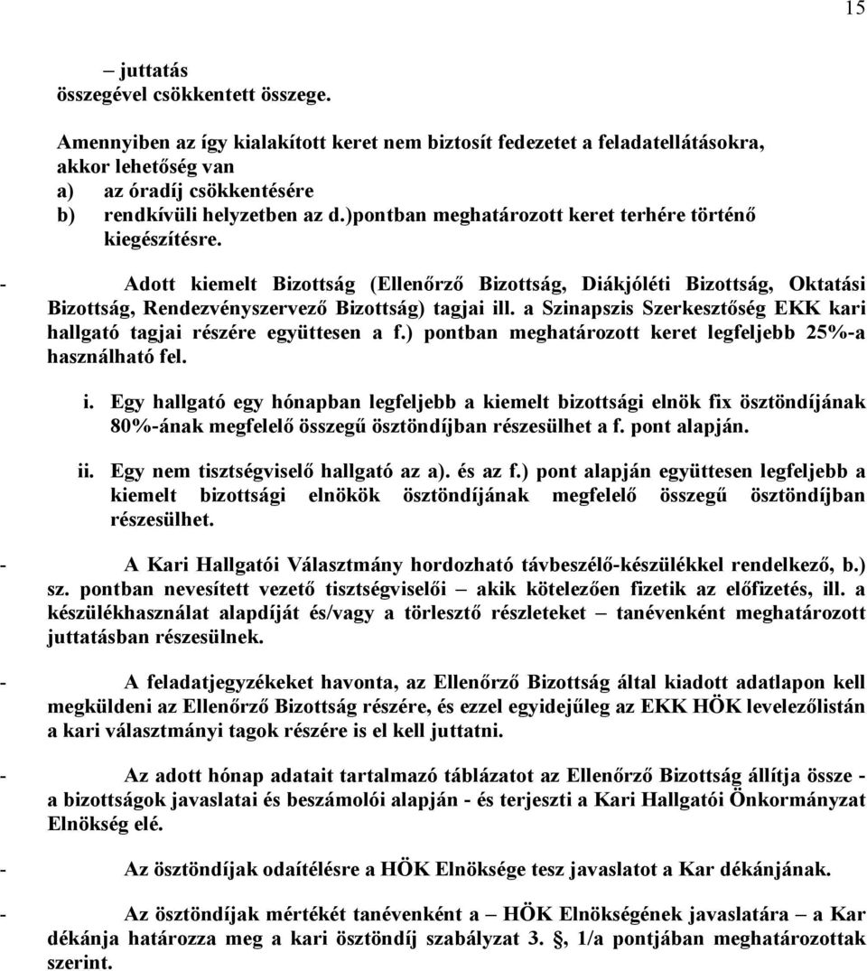 )pontban meghatározott keret terhére történő kiegészítésre. - Adott kiemelt Bizottság (Ellenőrző Bizottság, Diákjóléti Bizottság, Oktatási Bizottság, Rendezvényszervező Bizottság) tagjai ill.