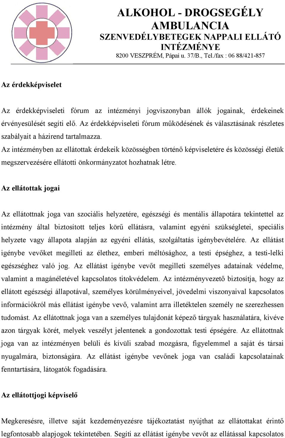 Az intézményben az ellátottak érdekeik közösségben történő képviseletére és közösségi életük megszervezésére ellátotti önkormányzatot hozhatnak létre.