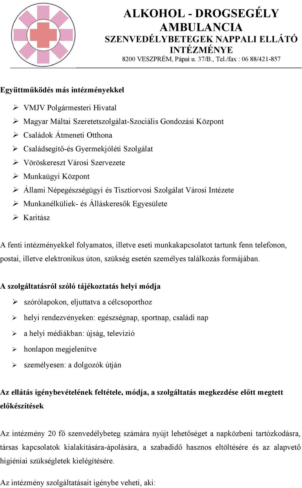 eseti munkakapcsolatot tartunk fenn telefonon, postai, illetve elektronikus úton, szükség esetén személyes találkozás formájában.