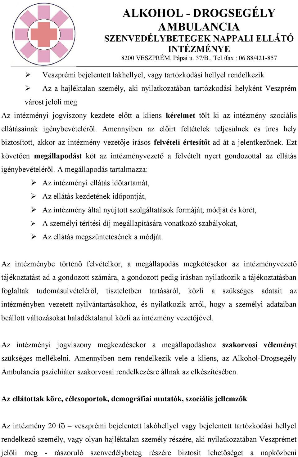 Amennyiben az előírt feltételek teljesülnek és üres hely biztosított, akkor az intézmény vezetője írásos felvételi értesítőt ad át a jelentkezőnek.