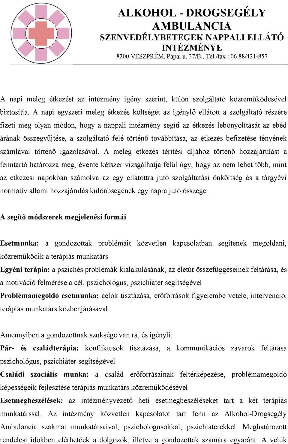 szolgáltató felé történő továbbítása, az étkezés befizetése tényének számlával történő igazolásával.