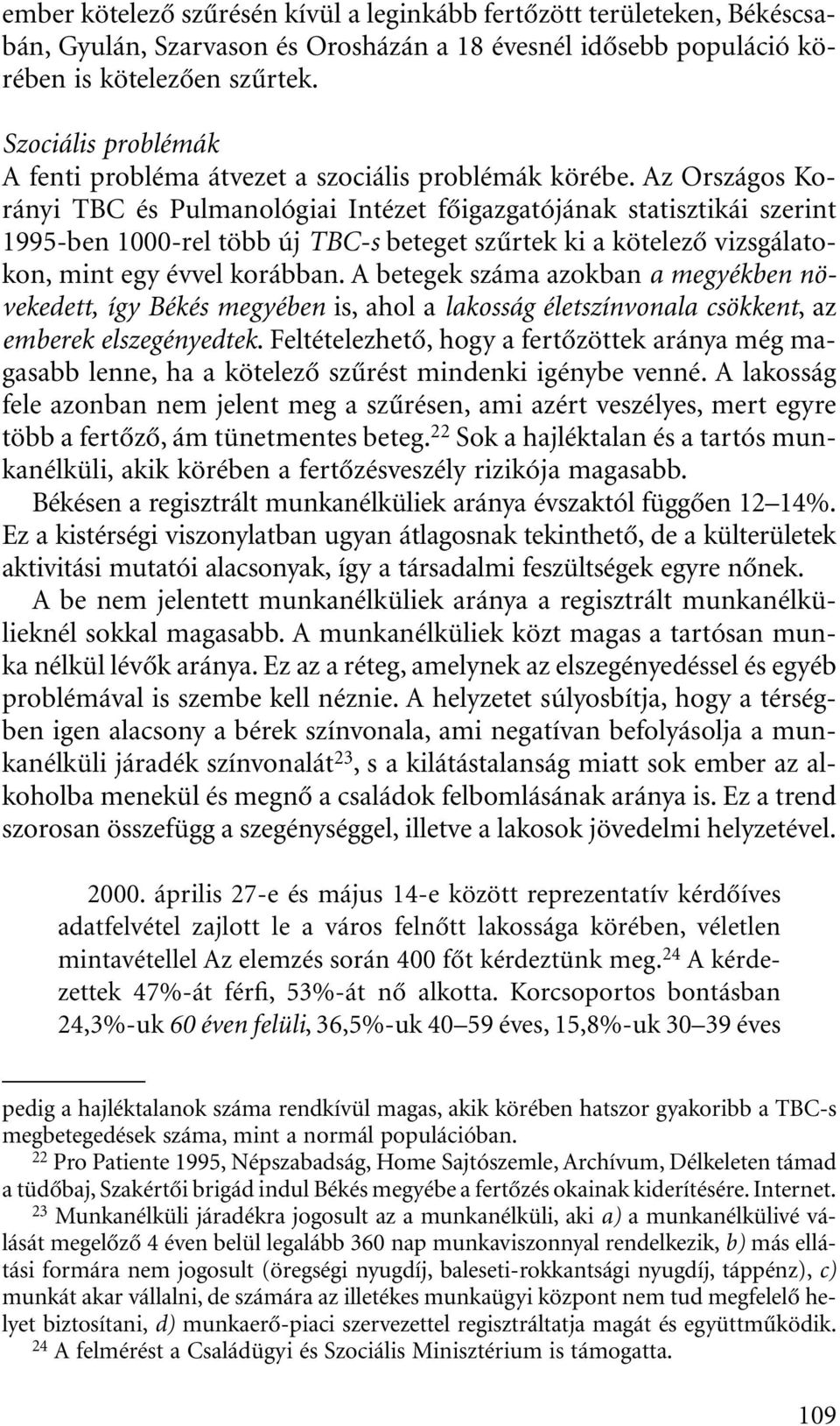 Az Országos Korányi TBC és Pulmanológiai Intézet fôigazgatójának statisztikái szerint 1995-ben 1000-rel több új TBC-s beteget szûrtek ki a kötelezô vizsgálatokon, mint egy évvel korábban.