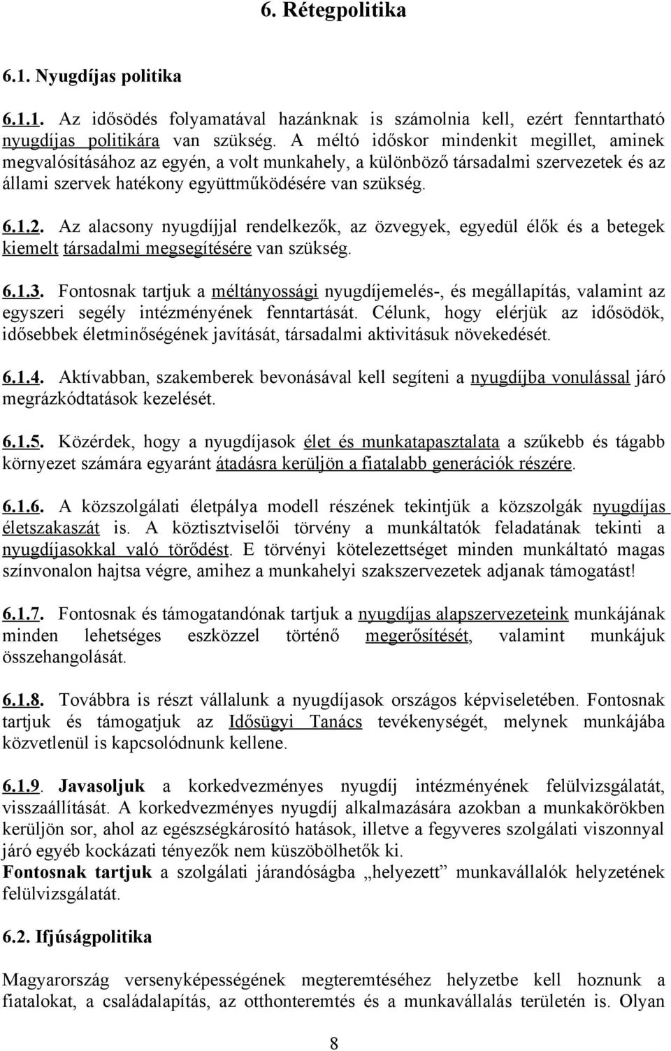 Az alacsony nyugdíjjal rendelkezők, az özvegyek, egyedül élők és a betegek kiemelt társadalmi megsegítésére van szükség. 6.1.3.