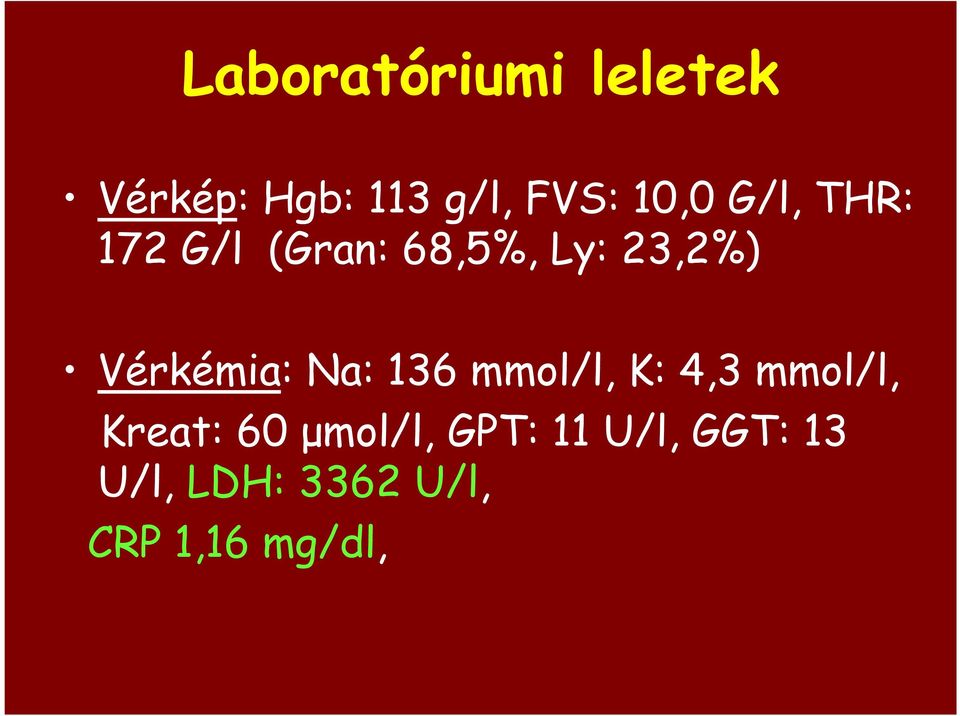 Vérkémia: Na: 136 mmol/l, K: 4,3 mmol/l, Kreat: 60