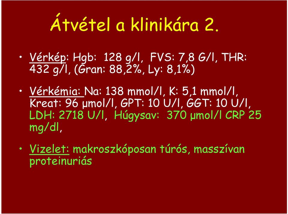 8,1%) Vérkémia: Na: 138 mmol/l, K: 5,1 mmol/l, Kreat: 96 µmol/l, GPT: