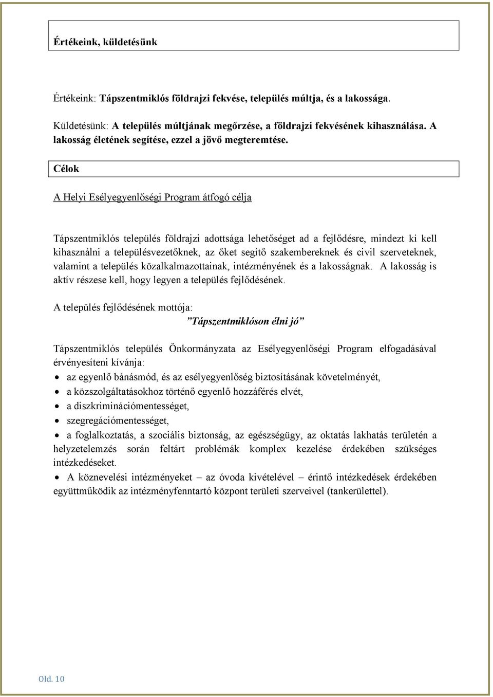 Célok A Helyi Esélyegyenlőségi Program átfogó célja Tápszentmiklós település földrajzi adottsága lehetőséget ad a fejlődésre, mindezt ki kell kihasználni a településvezetőknek, az őket segítő