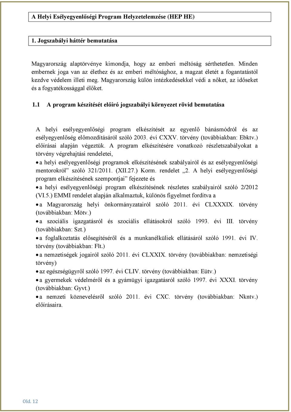 Magyarország külön intézkedésekkel védi a nőket, az időseket és a fogyatékossággal élőket. 1.