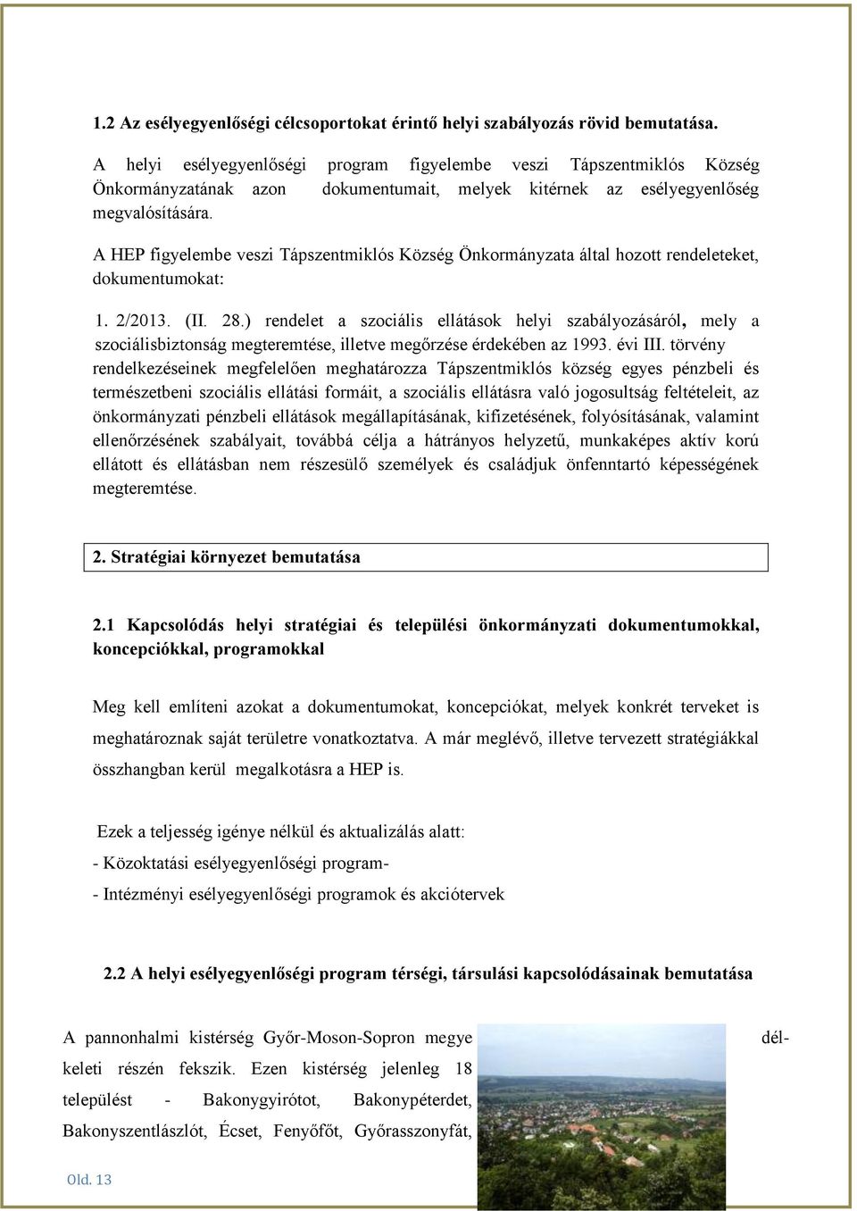 A HEP figyelembe veszi Tápszentmiklós Község Önkormányzata által hozott rendeleteket, dokumentumokat: 1. 2/2013. (II. 28.