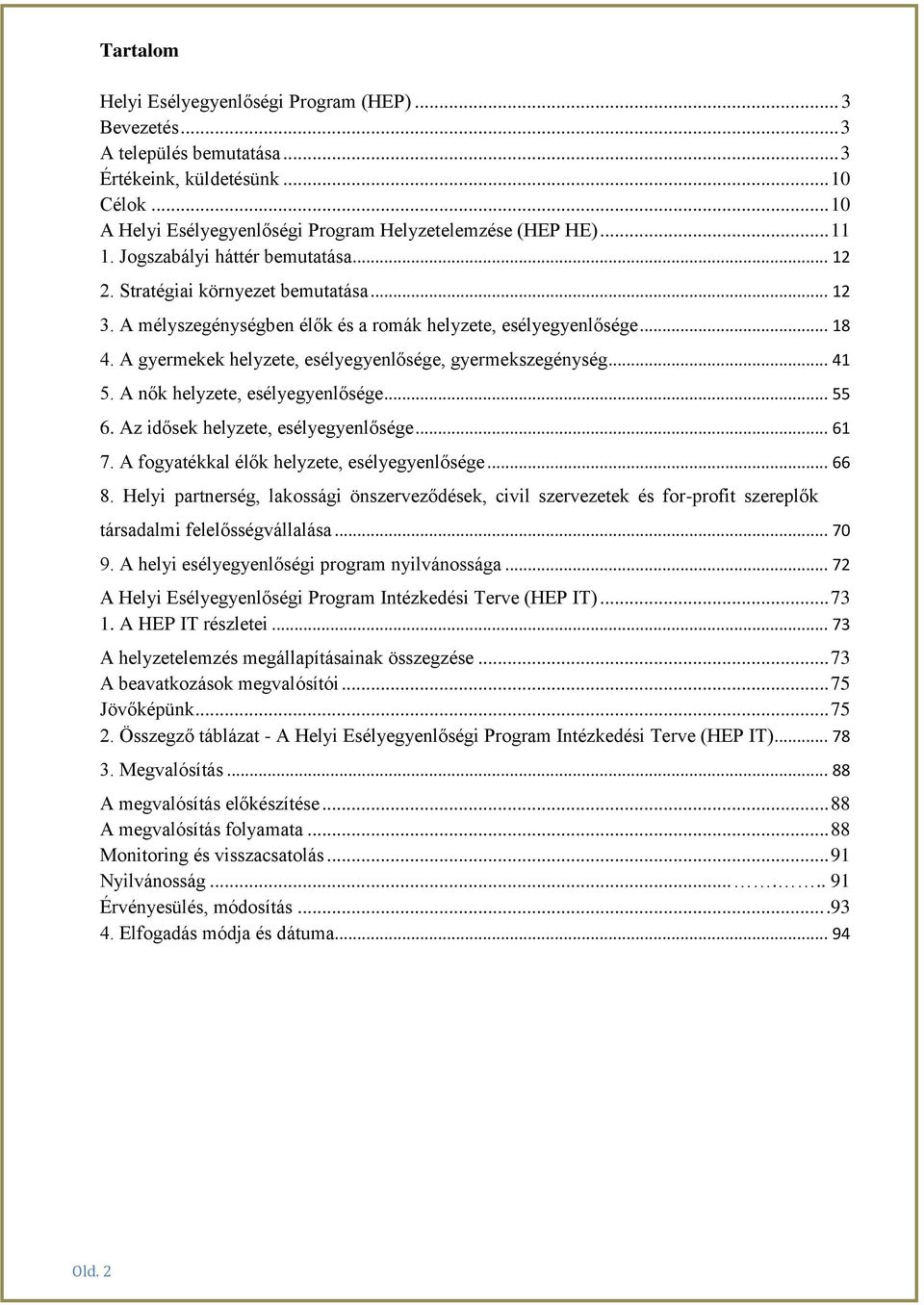 A gyermekek helyzete, esélyegyenlősége, gyermekszegénység... 41 5. A nők helyzete, esélyegyenlősége... 55 6. Az idősek helyzete, esélyegyenlősége... 61 7.