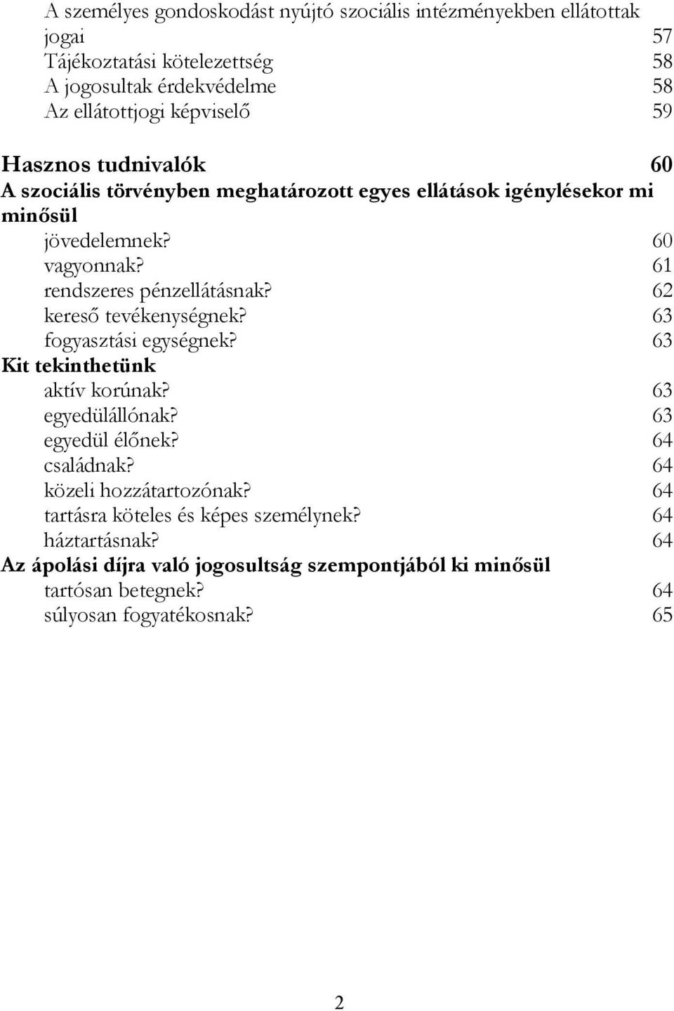 62 kereső tevékenységnek? 63 fogyasztási egységnek? 63 Kit tekinthetünk aktív korúnak? 63 egyedülállónak? 63 egyedül élőnek? 64 családnak? 64 közeli hozzátartozónak?