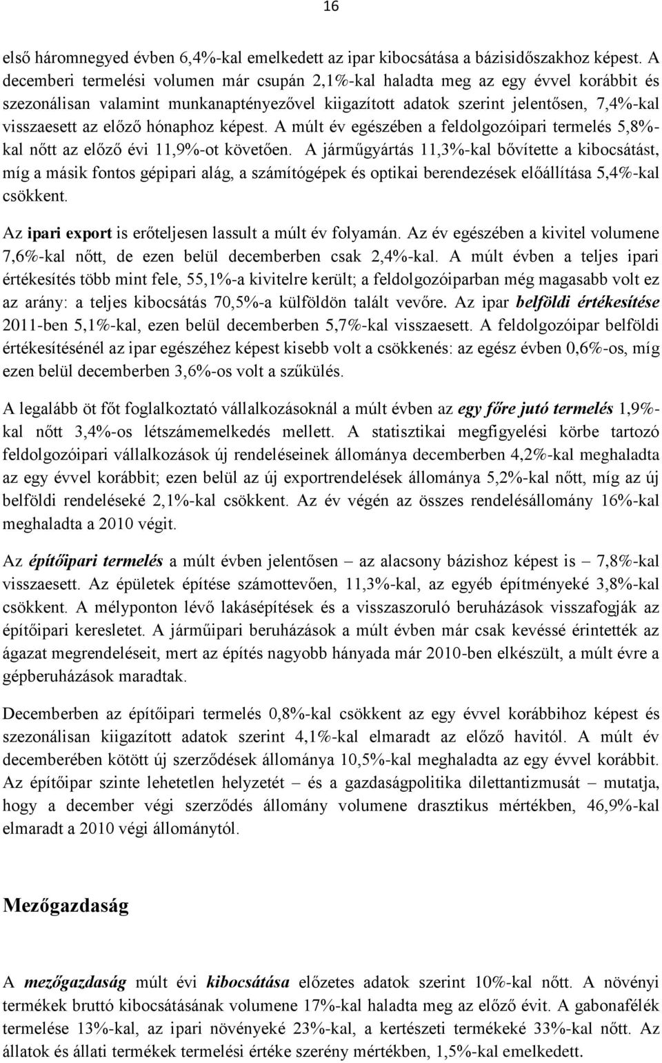 hónaphoz képest. A múlt év egészében a feldolgozóipari termelés 5,8%- kal nőtt az előző évi 11,9%-ot követően.