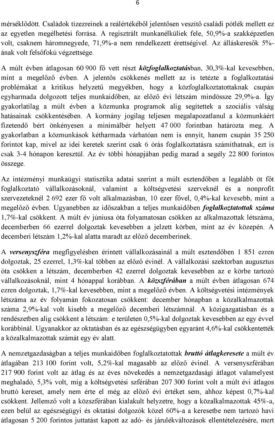 A múlt évben átlagosan 60 900 fő vett részt közfoglalkoztatásban, 30,3%-kal kevesebben, mint a megelőző évben.