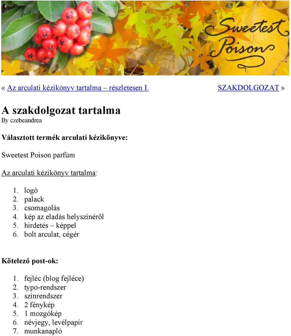 parfüm Az arculati kézikönyv tartalma: 1. logó 2. palack 3. csomagolás 4. kép az eladás helyszínéről 5.