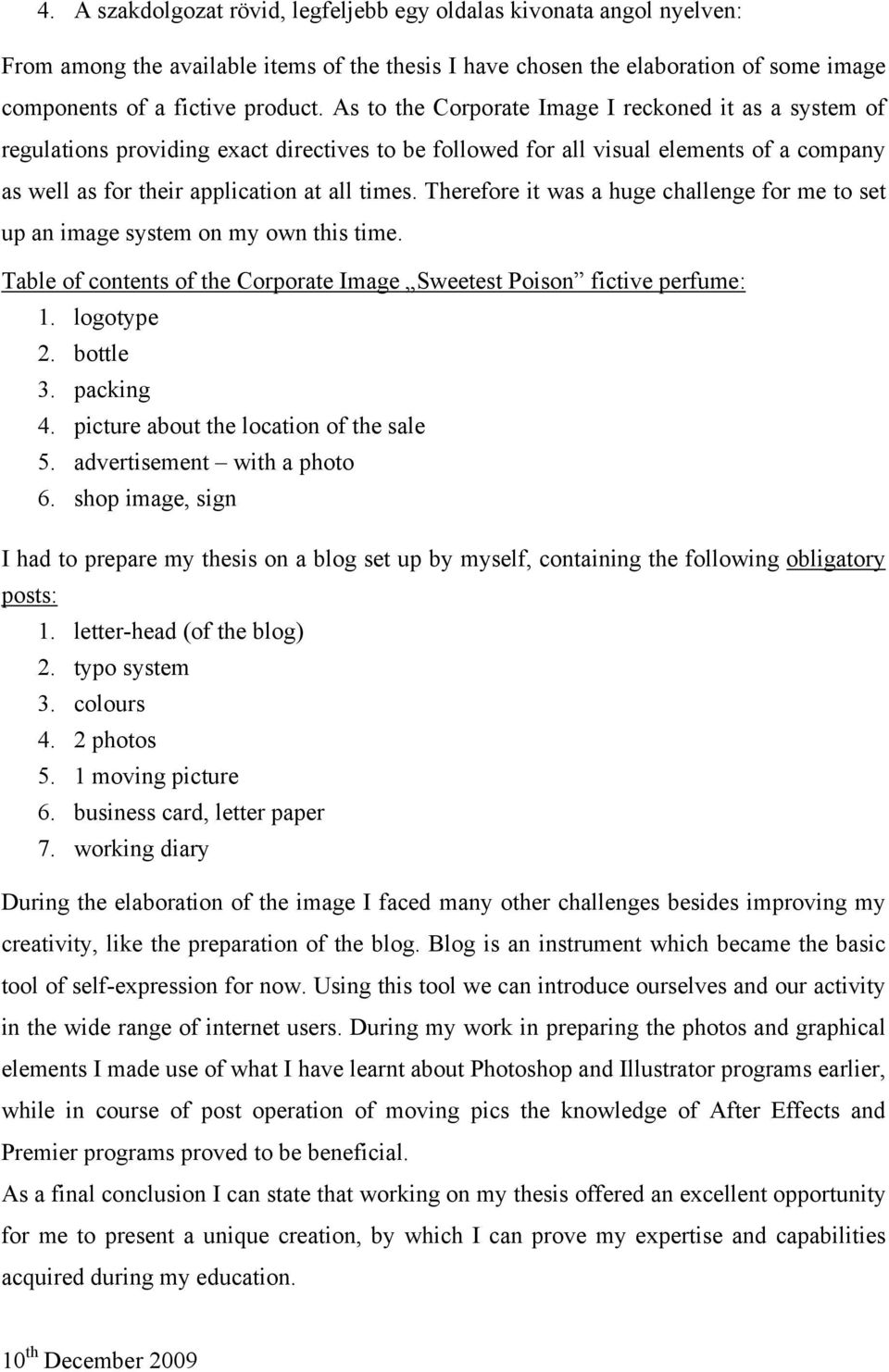 Therefore it was a huge challenge for me to set up an image system on my own this time. Table of contents of the Corporate Image Sweetest Poison fictive perfume: 1. logotype 2. bottle 3. packing 4.