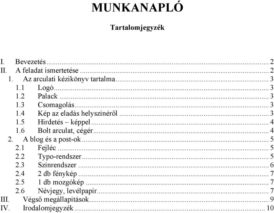 6 Bolt arculat, cégér... 4 2. A blog és a post-ok... 5 2.1 Fejléc... 5 2.2 Typo-rendszer... 5 2.3 Színrendszer... 6 2.