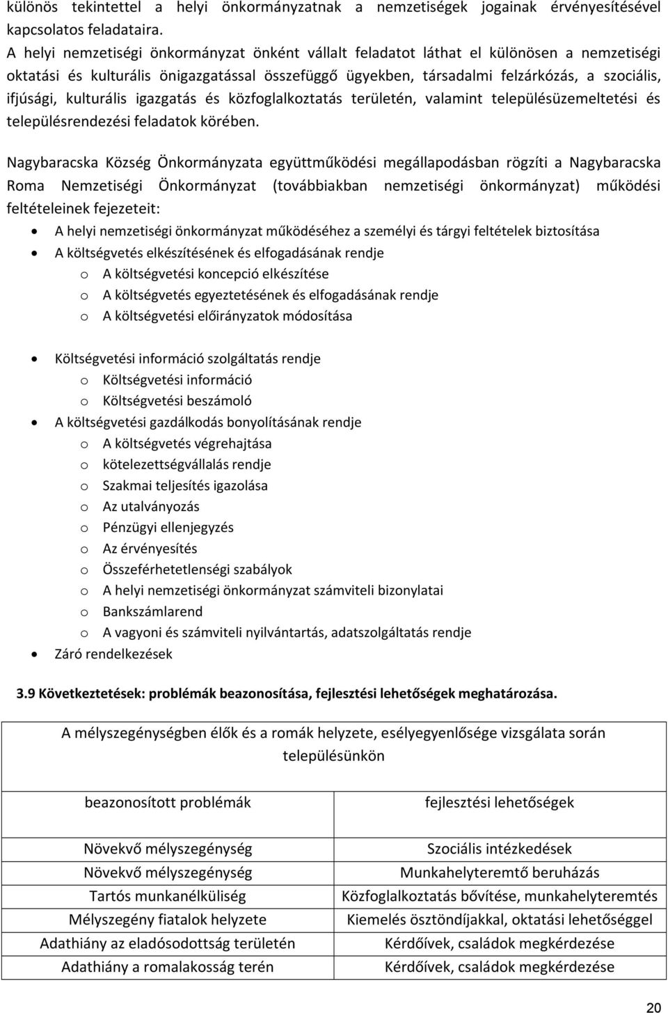 kulturális igazgatás és közfoglalkoztatás területén, valamint településüzemeltetési és településrendezési feladatok körében.