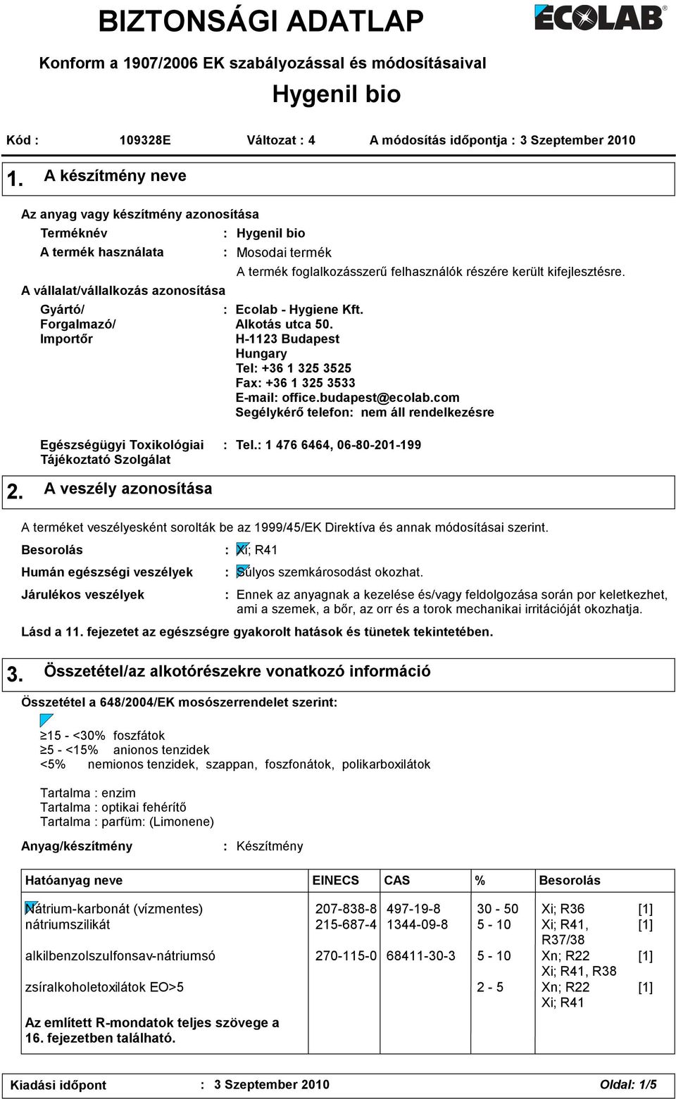 foglalkozásszerű felhasználók részére került kifejlesztésre. Ecolab - Hygiene Kft. Alkotás utca 50. H-1123 Budapest Hungary Tel +36 1 325 3525 Fax +36 1 325 3533 E-mail office.budapest@ecolab.