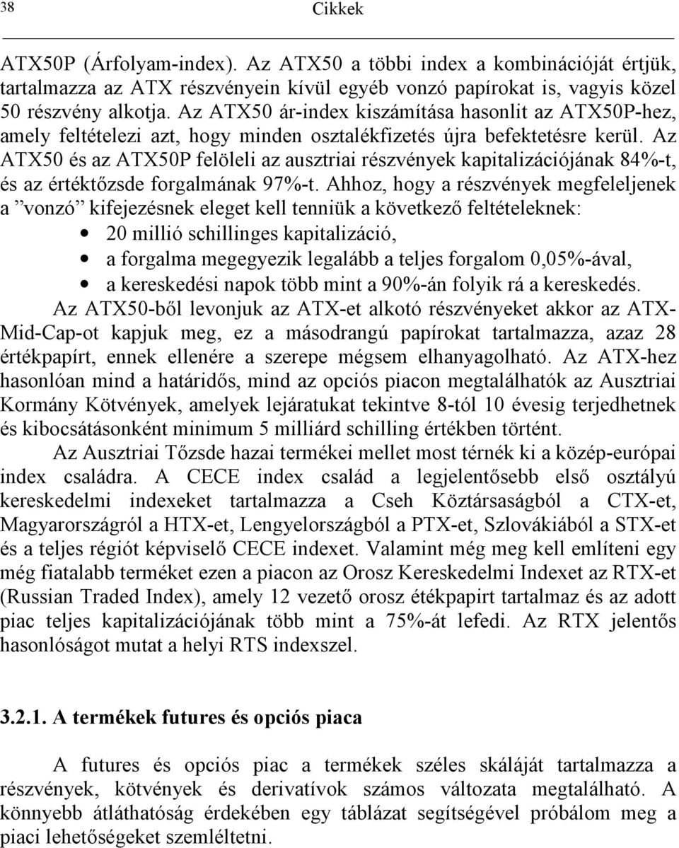 Az ATX50 és az ATX50P felöleli az ausztriai részvények kapitalizációjának 84%-t, és az értéktzsde forgalmának 97%-t.