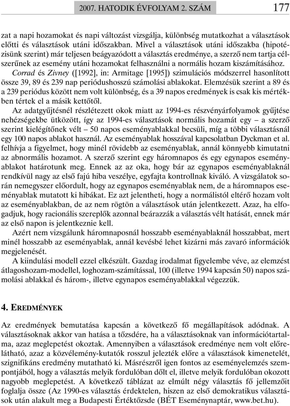 kiszámításához. Corrad és Zivney ([1992], in: Armitage [1995]) szimulációs módszerrel hasonlított össze 39, 89 és 239 nap periódushosszú számolási ablakokat.