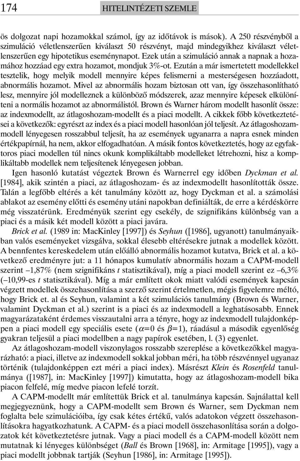 Ezek után a szimuláció annak a napnak a hozamához hozzáad egy extra hozamot, mondjuk 3%-ot.