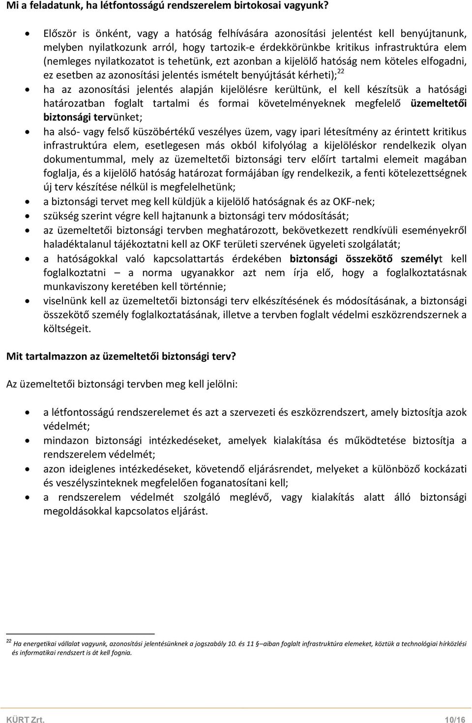 is tehetünk, ezt azonban a kijelölő hatóság nem köteles elfogadni, ez esetben az azonosítási jelentés ismételt benyújtását kérheti); 22 ha az azonosítási jelentés alapján kijelölésre kerültünk, el