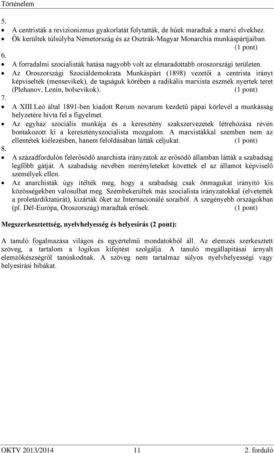 Az Oroszországi Szociáldemokrata Munkáspárt (1898) vezetői a centrista irányt képviselték (mensevikek), de tagságuk körében a radikális marxista eszmék nyertek teret (Plehanov, Lenin, bolsevikok).