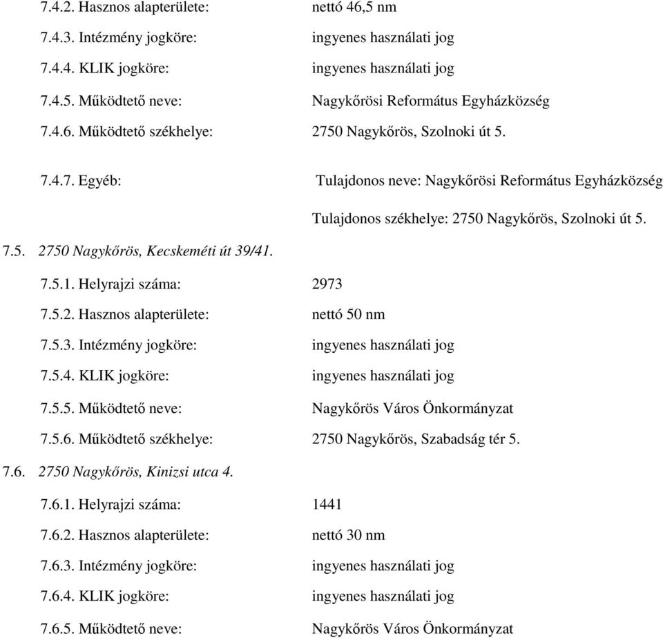 5.3. Intézmény jogköre: ingyenes használati jog 7.5.4. KLIK jogköre: ingyenes használati jog 7.5.5. Működtető neve: Nagykőrös Város Önkormányzat 7.5.6.