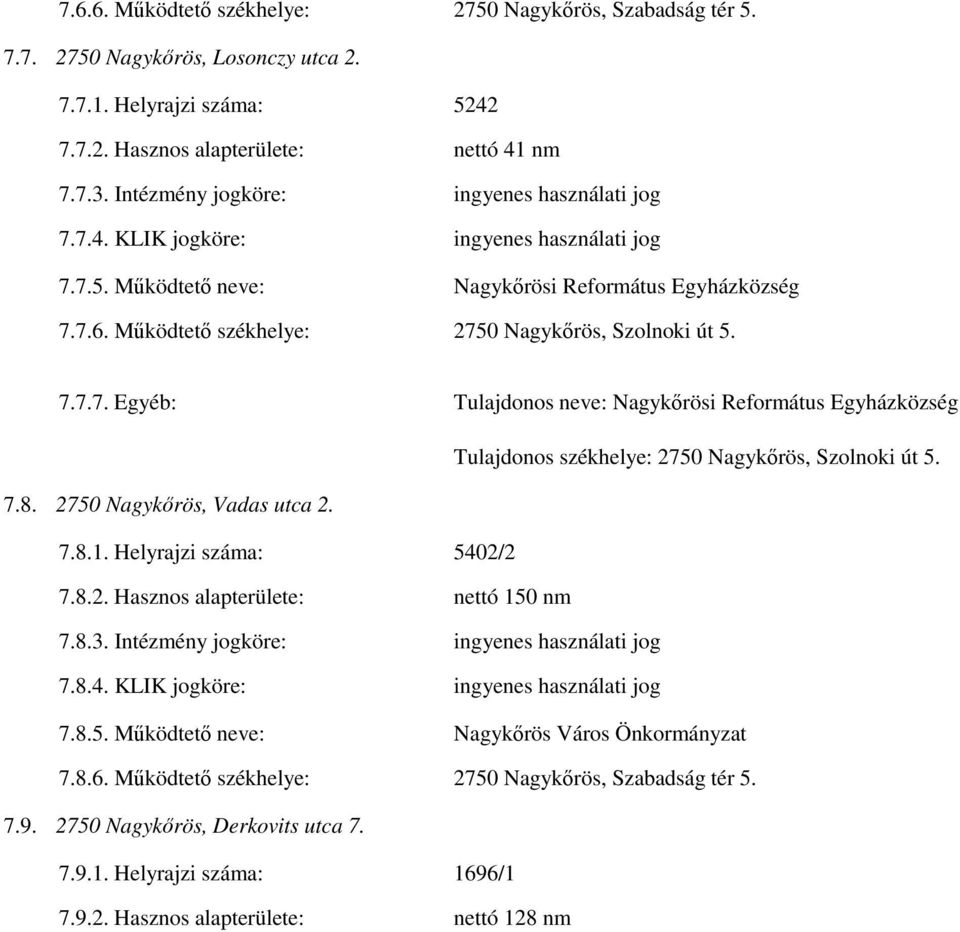 Működtető székhelye: 2750 Nagykőrös, Szolnoki út 5. 7.7.7. Egyéb: Tulajdonos neve: Nagykőrösi Református Egyházközség Tulajdonos székhelye: 2750 Nagykőrös, Szolnoki út 5. 7.8.