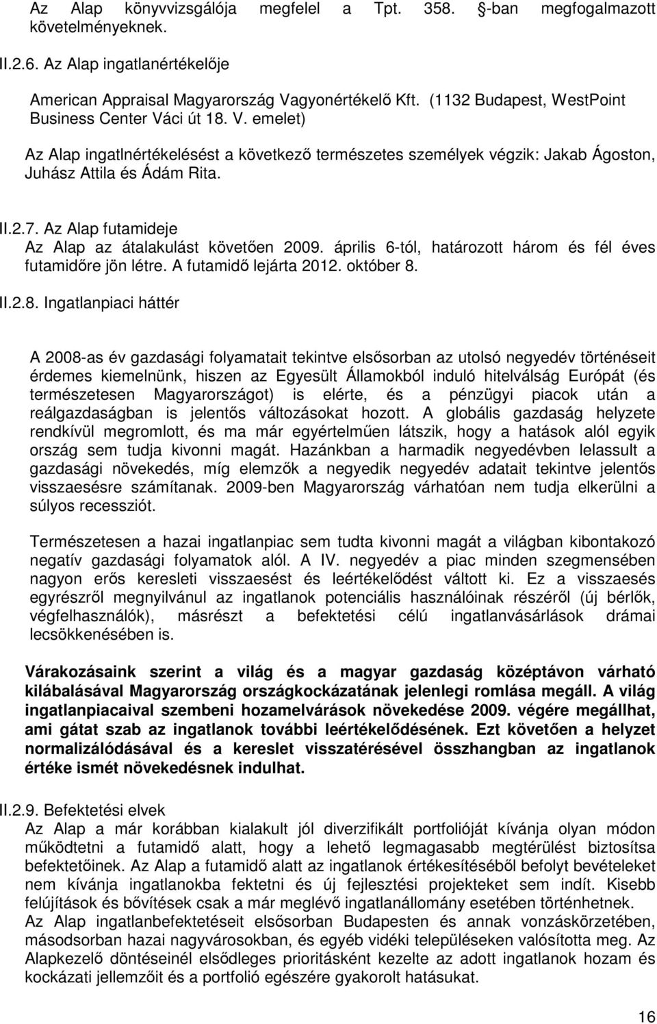 Az Alap futamideje Az Alap az átalakulást követıen 2009. április 6-tól, határozott három és fél éves futamidıre jön létre. A futamidı lejárta 2012. október 8.