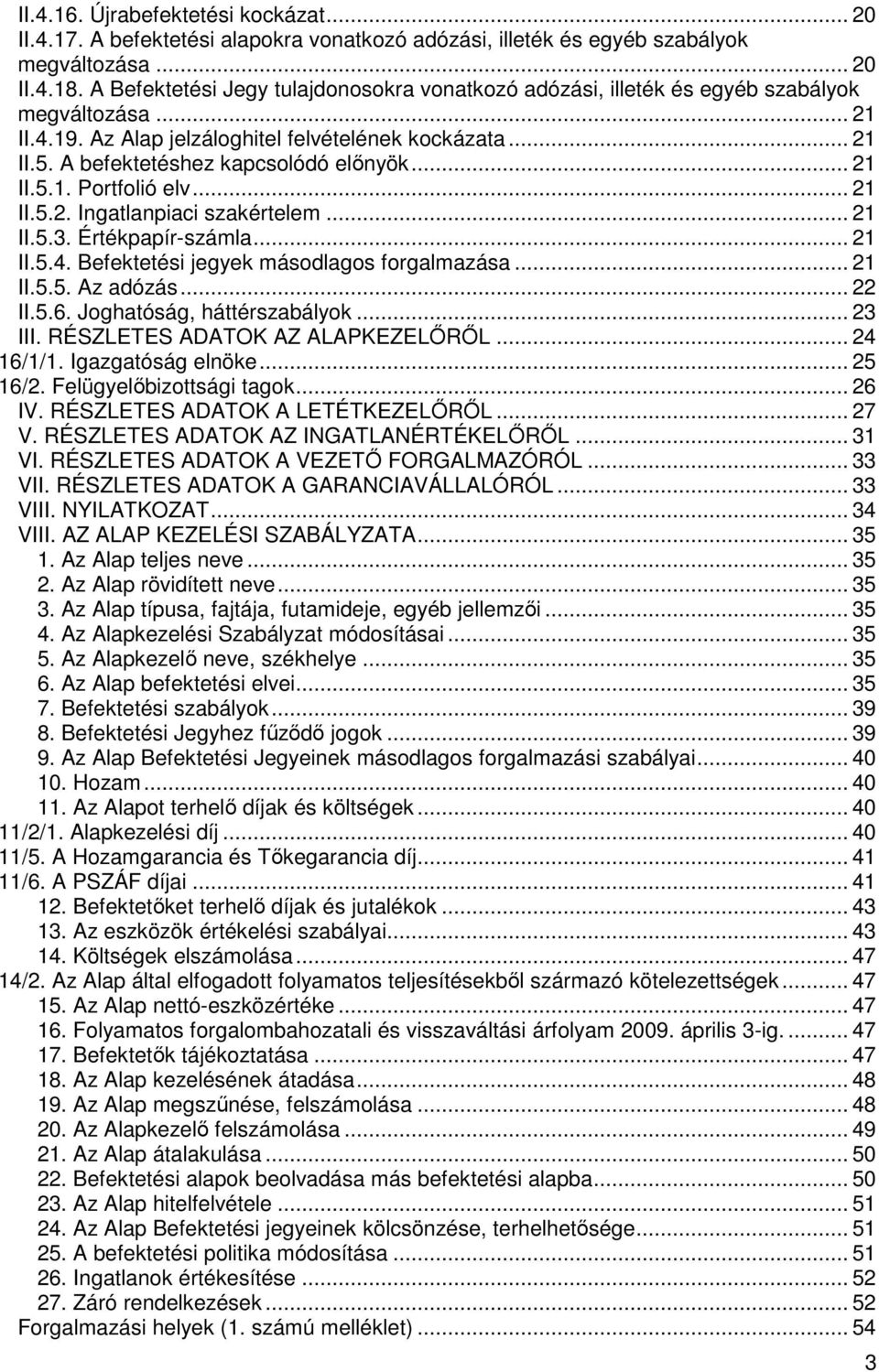 .. 21 II.5.1. Portfolió elv... 21 II.5.2. Ingatlanpiaci szakértelem... 21 II.5.3. Értékpapír-számla... 21 II.5.4. Befektetési jegyek másodlagos forgalmazása... 21 II.5.5. Az adózás... 22 II.5.6.