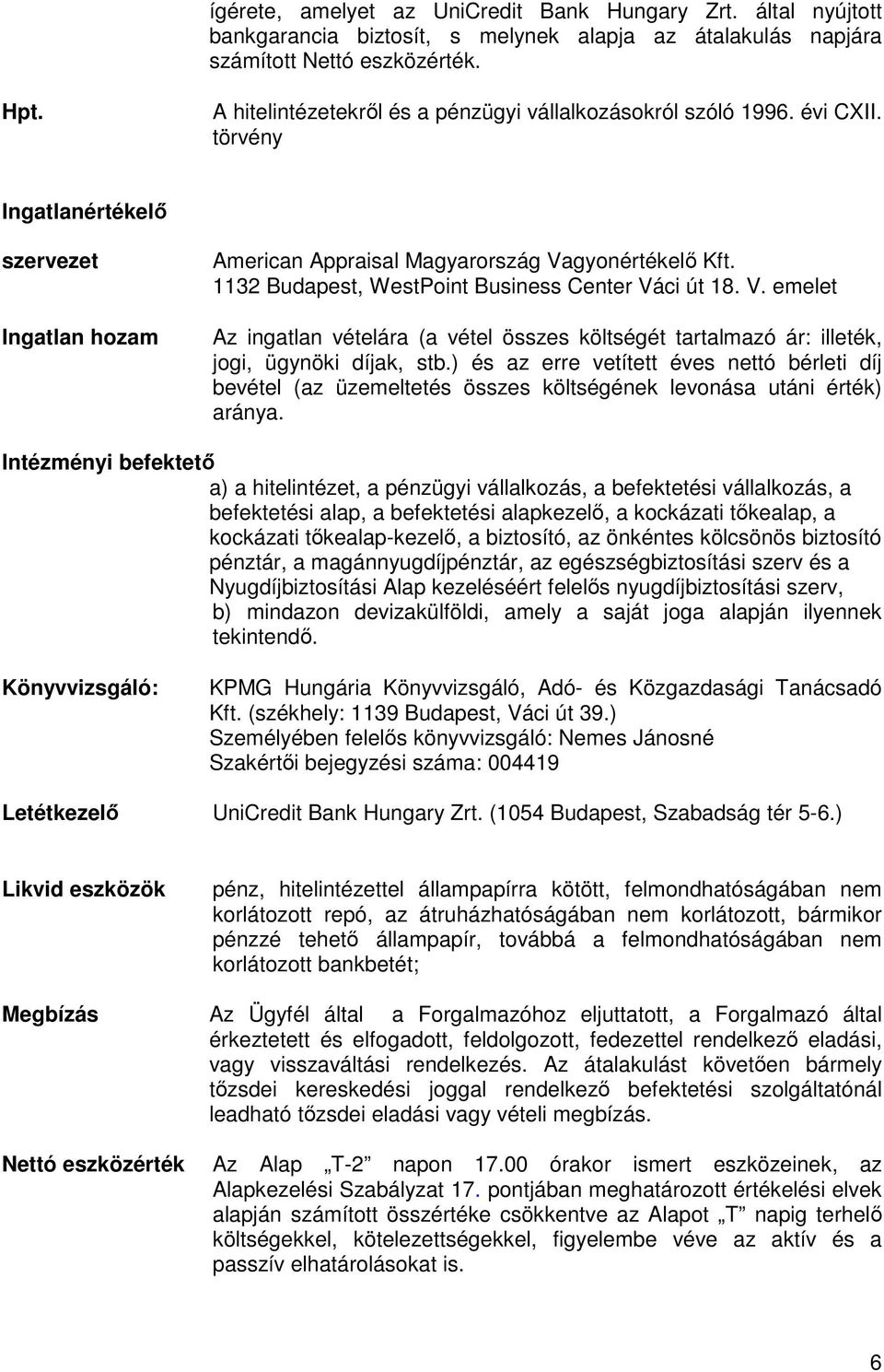 1132 Budapest, WestPoint Business Center Váci út 18. V. emelet Az ingatlan vételára (a vétel összes költségét tartalmazó ár: illeték, jogi, ügynöki díjak, stb.