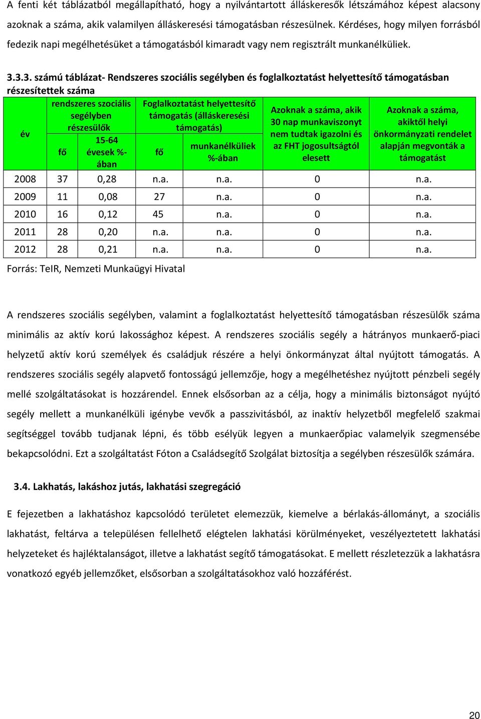 3.3. számú táblázat- Rendszeres szociális segélyben és foglalkoztatást helyettesítő támogatásban részesítettek száma rendszeres szociális Foglalkoztatást helyettesítő segélyben támogatás