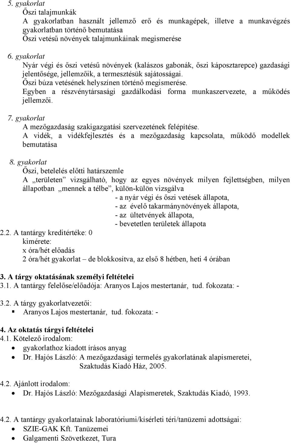 Egyben a részvénytársasági gazdálkodási forma munkaszervezete, a működés jellemzői. 7. gyakorlat A mezőgazdaság szakigazgatási szervezetének felépítése.