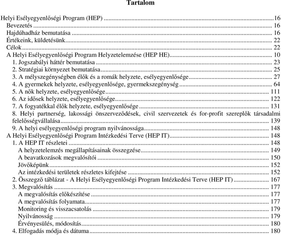 A gyermekek helyzete, esélyegyenlősége, gyermekszegénység... 64 5. A nők helyzete, esélyegyenlősége... 111 6. Az idősek helyzete, esélyegyenlősége... 122 7.