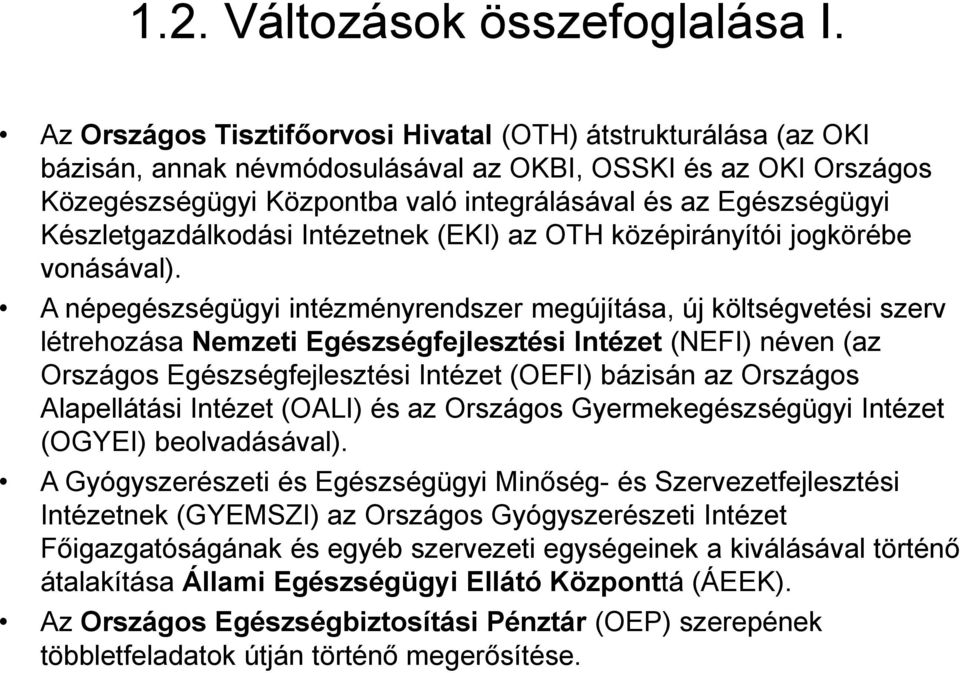 Készletgazdálkodási Intézetnek (EKI) az OTH középirányítói jogkörébe vonásával).