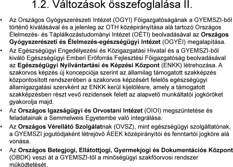 (OÉTI) beolvadásával az Országos Gyógyszerészeti és Élelmezés-egészségügyi Intézet (OGYÉI) megalapítása.