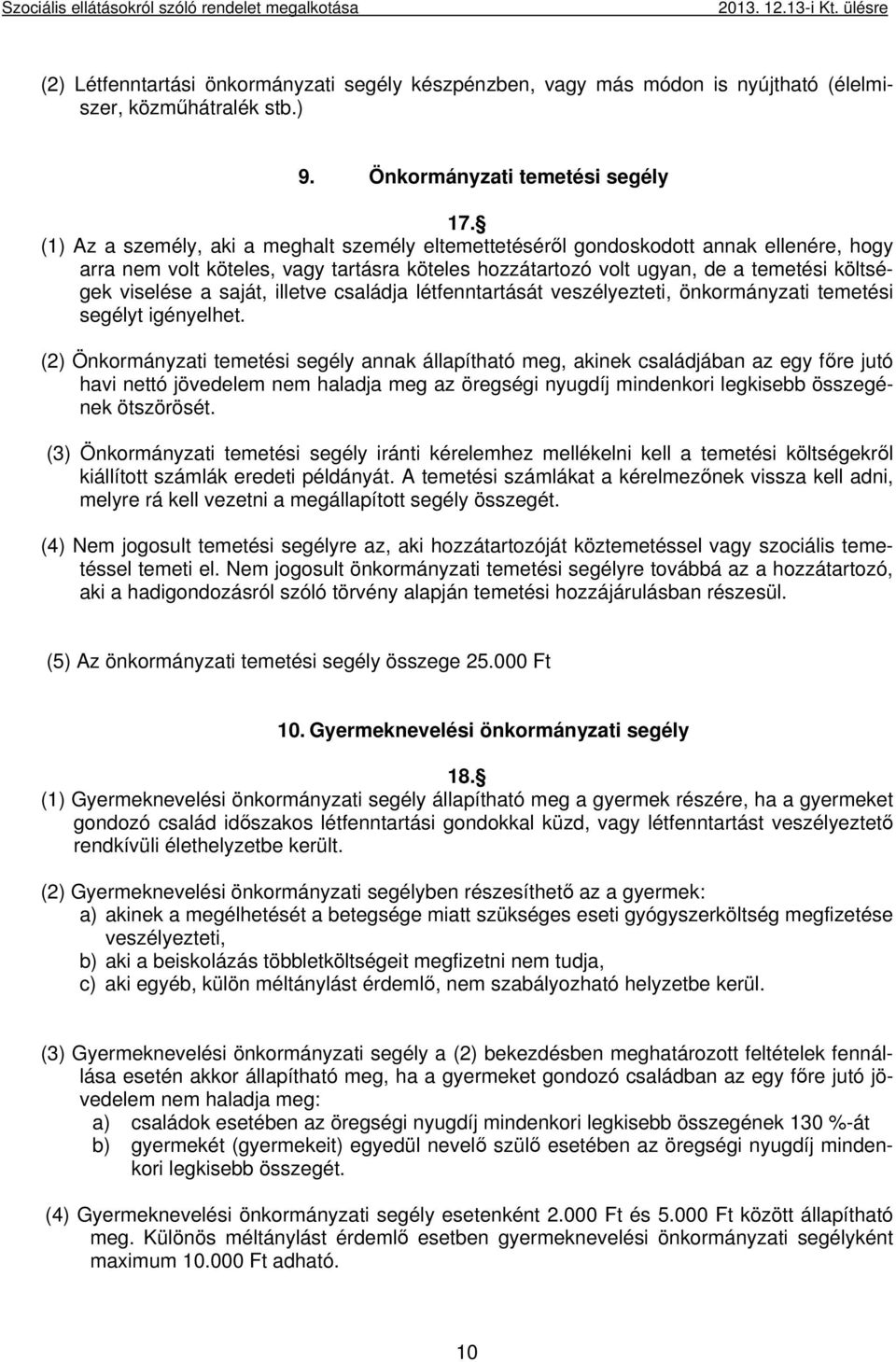 (1) Az a személy, aki a meghalt személy eltemettetéséről gondoskodott annak ellenére, hogy arra nem volt köteles, vagy tartásra köteles hozzátartozó volt ugyan, de a temetési költségek viselése a